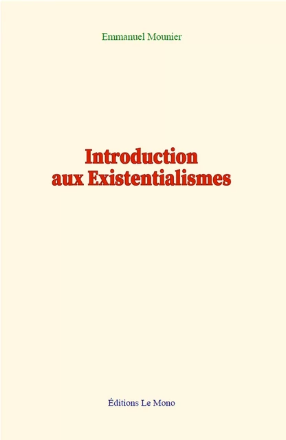 Introduction aux Existentialismes - Emmanuel Mounier - Editions Le Mono