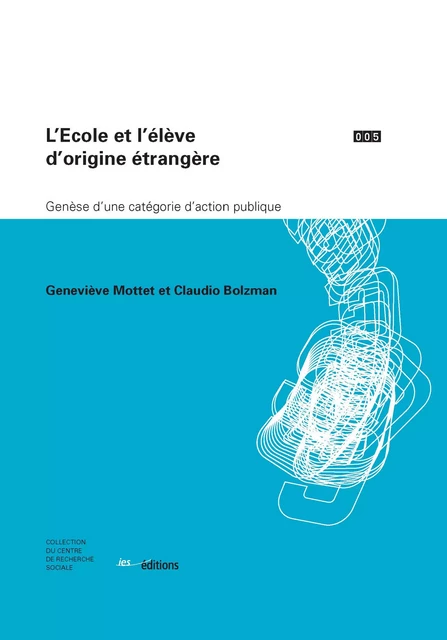 L’École et l’élève d’origine étrangère - Geneviève Mottet, Claudio Bolzman - Éditions ies