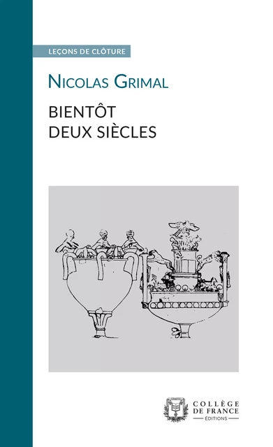 Bientôt deux siècles - Nicolas Grimal - Collège de France