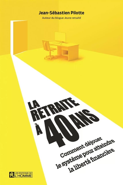 La retraite à 40 ans - Jean-Sébastien Pilote - Les Éditions de l'Homme