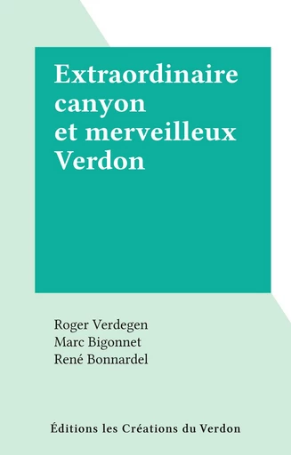 Extraordinaire canyon et merveilleux Verdon - Roger Verdegen - FeniXX réédition numérique