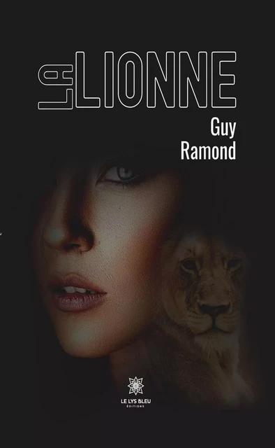 La lionne - Guy Ramond - Le Lys Bleu Éditions