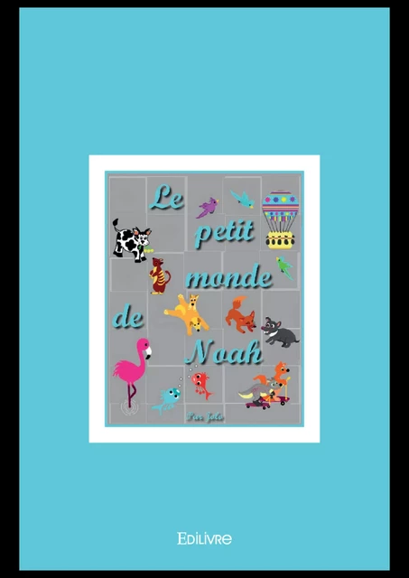 Le petit monde de Noah -  Jolo - Editions Edilivre