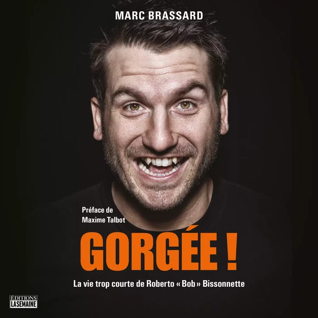 Gorgée ! La vie trop courte de Roberto « Bob » Bissonnette - Marc Brassard - Kampus Média