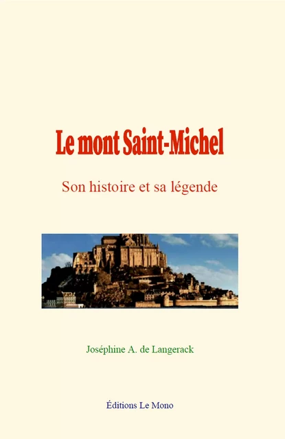 Le mont Saint-Michel - Joséphine A. de Langerack - Editions Le Mono