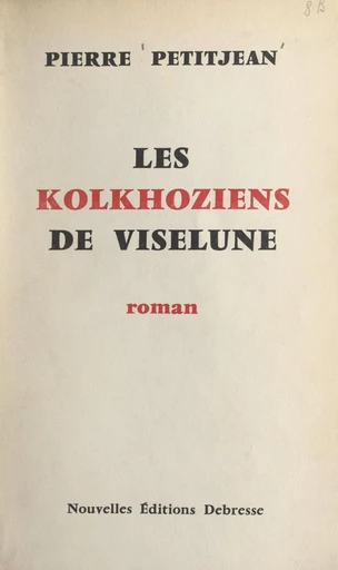 Les kolkhoziens de Viselune - Pierre Petitjean - FeniXX réédition numérique