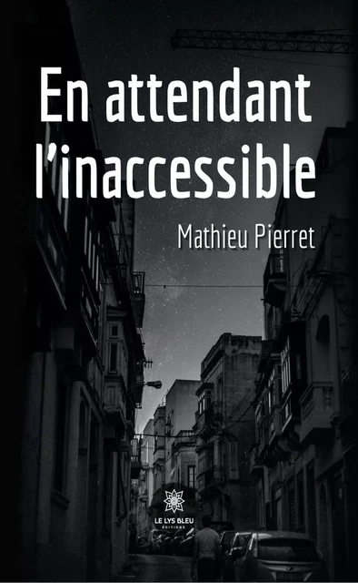 En attendant l’inaccessible - Mathieu Pierret - Le Lys Bleu Éditions