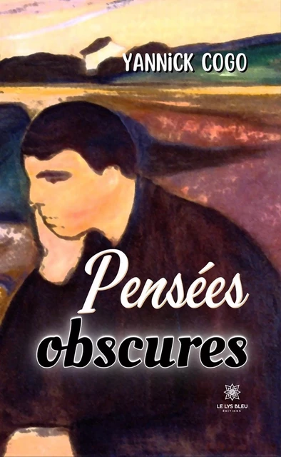 Pensées obscures - Yannick Cogo - Le Lys Bleu Éditions