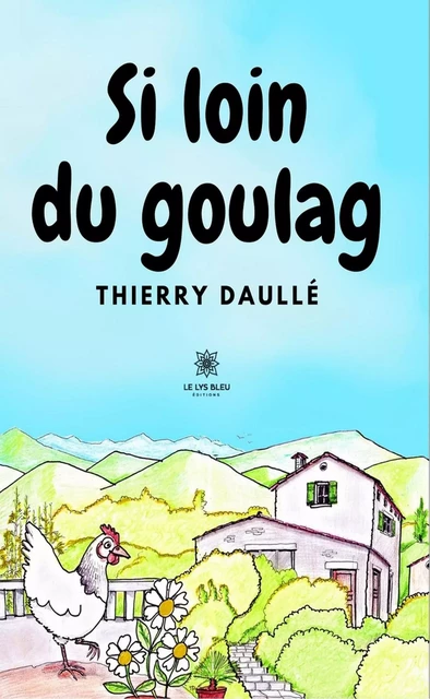 Si loin du goulag - Thierry Daullé - Le Lys Bleu Éditions