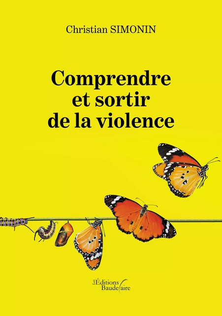 Comprendre et sortir de la violence - Christian Simonin - Éditions Baudelaire