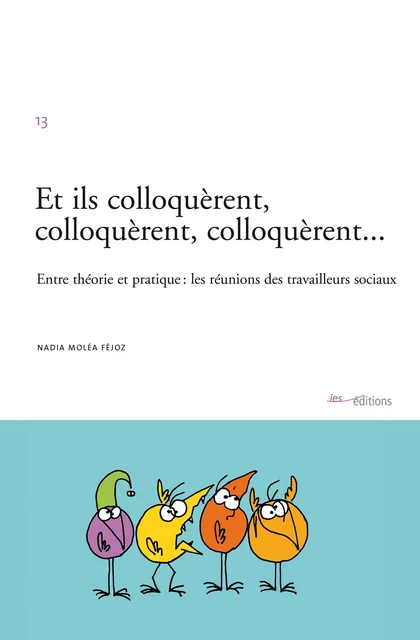 Et ils colloquèrent, colloquèrent, colloquèrent… - Nadia Molea Fejoz - Éditions ies