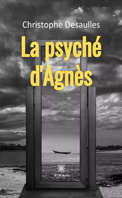 La psyché d’Agnès - Christophe Desaulles - Le Lys Bleu Éditions