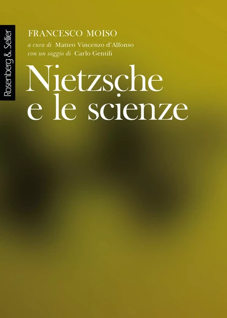 Nietzsche e le scienze - Francesco Moiso - Rosenberg & Sellier