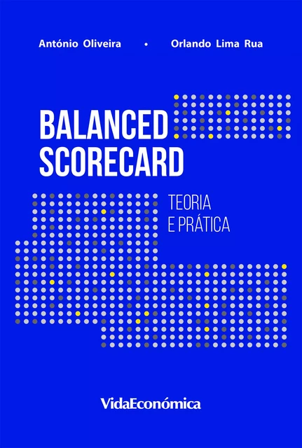 Balanced Scorecard - António Oliveira, Orlando Lima Rua - Vida Económica Editorial