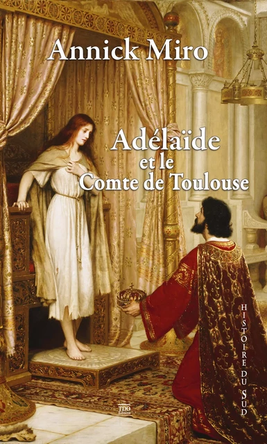 Adélaïde et le comte de Toulouse - Annick Miro - TDO Editions