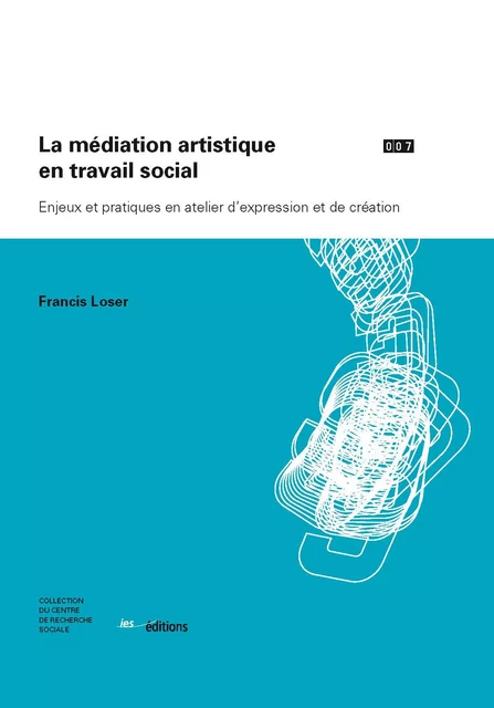 La médiation artistique en travail social - Francis Loser - Éditions ies