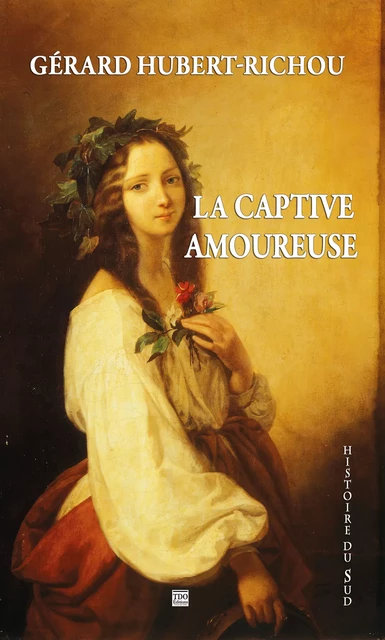 La captive amoureuse - Gérard Hubert-Richou - TDO Editions