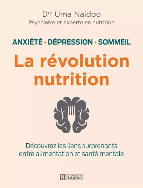 Anxiété, dépression sommeil: la révolution nutrition - Uma Naidoo - Les Éditions de l'Homme