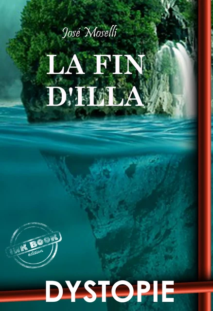 La fin d'Illa. – Dystopie & SF [Nouv. éd. entièrement revue et corrigée]. - José Moselli - Ink book