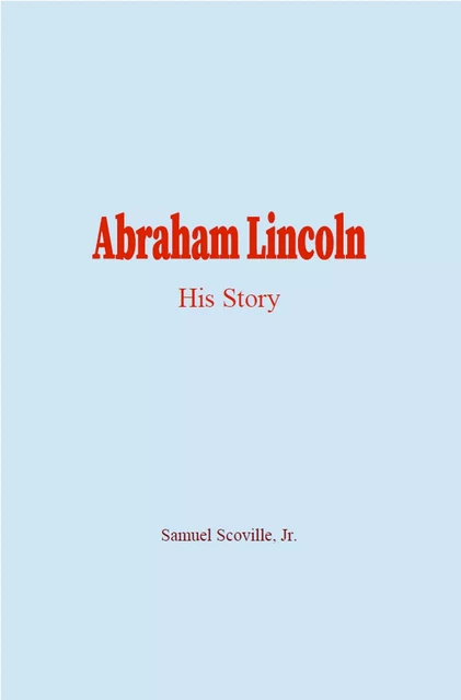 Abraham Lincoln - Samuel Scoville, Jr. - Human and Literature Publishing