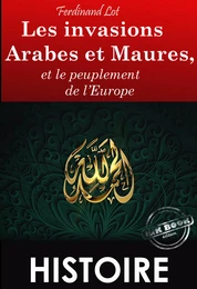 Les invasions arabes et maures, et le peuplement de l’Europe – Texte complet et annoté, Extrait de « Les invasions barbares » [Nouv. éd. entièrement revue et corrigée].