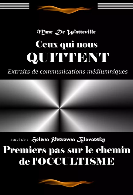 Ceux qui nous quittent par Mme De Watteville, Texte complet et annoté, suivi dePremiers pas sur le chemin de l’occultisme par Mme Blavatsky [Nouv. éd. entièrement revue et corrigée]. - Mme de Watteville, Helena Petrovna Blavatsky - Ink book