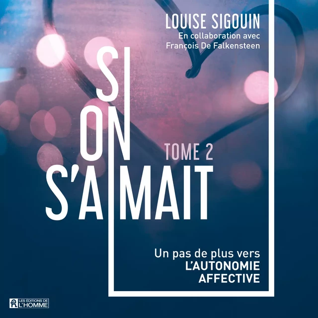 Si on s'aimait - Tome 2 - Louise Sigouin, François De Falkensteen - Les Éditions de l'Homme