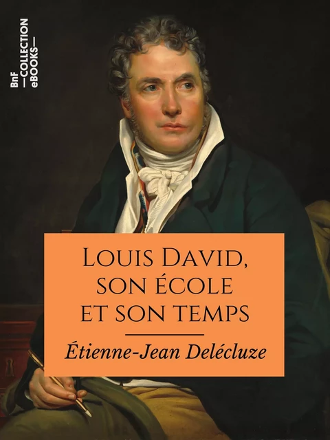 Louis David, son école et son temps - Étienne-Jean Delécluze - BnF collection ebooks