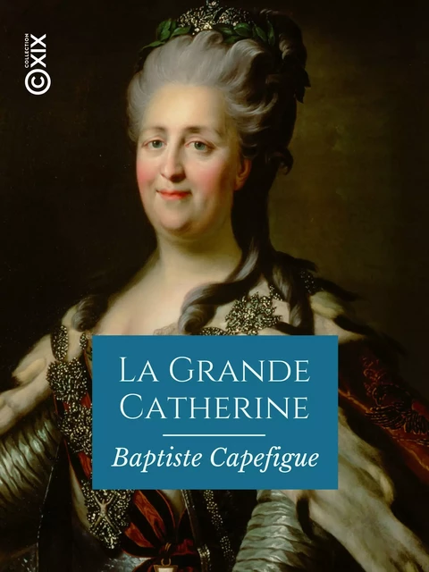 La Grande Catherine - Baptiste Capefigue - Collection XIX