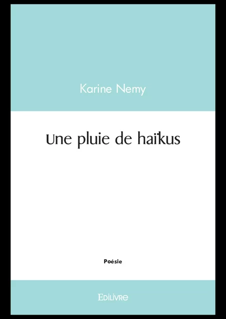 Une pluie de haïkus - Karine Nemy - Editions Edilivre