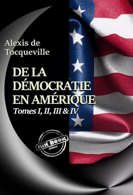 De la démocratie en Amérique Tomes I, II, III & IV – Texte complet, annoté et augmenté d’un Avertissement et d’un Examen comparatif de la Démocratie [nouv. éd. entièrement revue et corrigée]. - Alexis de Tocqueville - Ink book