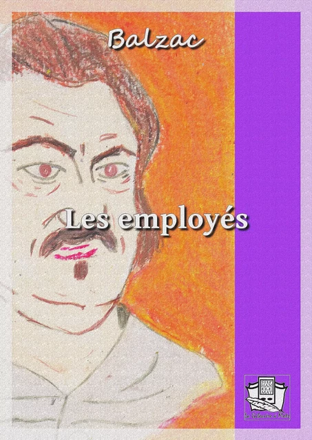 Les employés - Honoré de Balzac - La Gibecière à Mots