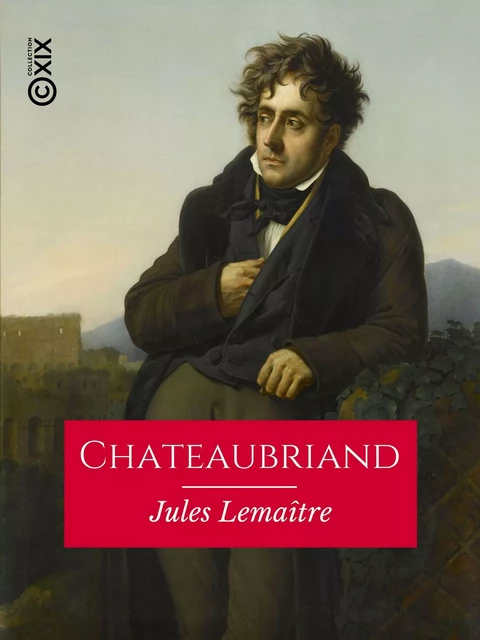 Chateaubriand - Jules Lemaître - Collection XIX