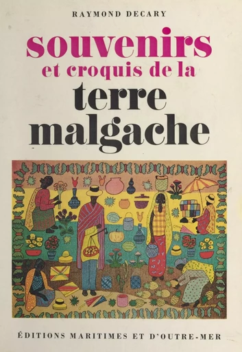 Souvenirs et croquis de la terre malgache - Raymond Decary - FeniXX réédition numérique