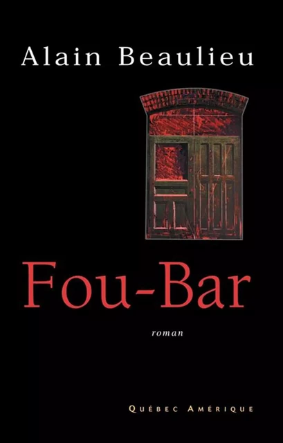 Fou-Bar - Alain Beaulieu - Québec Amérique