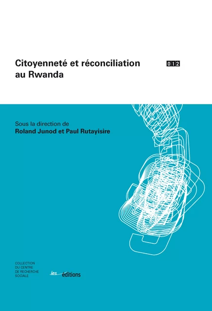 Citoyenneté et réconciliation au Rwanda - Roland Junod, Paul Rutayisire - Éditions ies