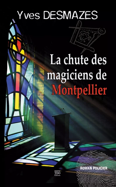 La chute des Magiciens de Montpellier - Yves Desmazes - TDO Editions