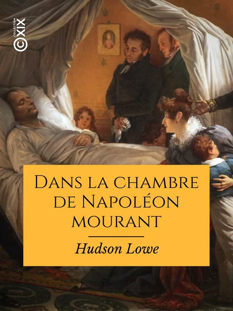 Dans la chambre de Napoléon mourant - Paul Frémeaux, Hudson Lowe - Collection XIX