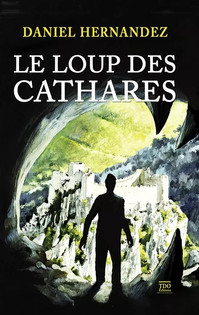 Le loup des Cathares - Daniel Hernandez - TDO Editions