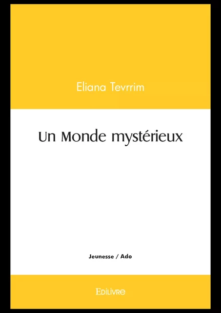 Un Monde mystérieux - Eliana Tevrrim - Editions Edilivre