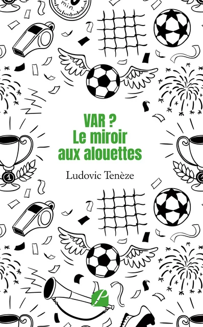 VAR ? Le miroir aux alouettes - Ludovic Ténèze - Editions du Panthéon