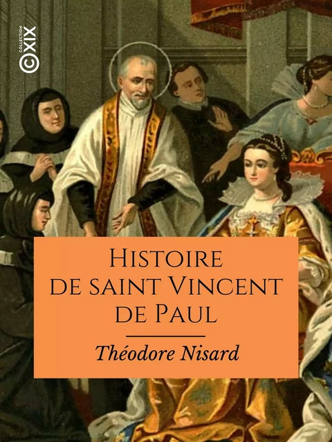 Histoire de saint Vincent de Paul - Théodore Nisard - Collection XIX