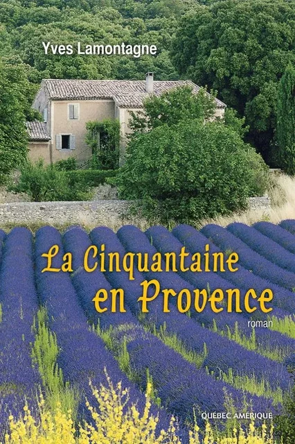 La Cinquantaine en Provence - Yves Lamontagne - Québec Amérique