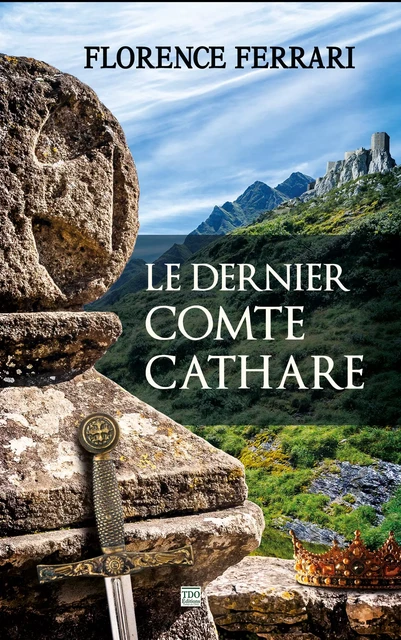 Le dernier comte cathare - Florence Ferrari - TDO Editions