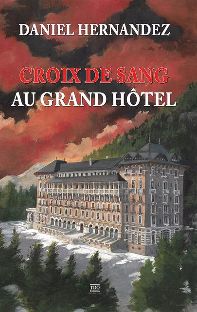 Croix de sang au grand hôtel - Daniel Hernandez - TDO Editions