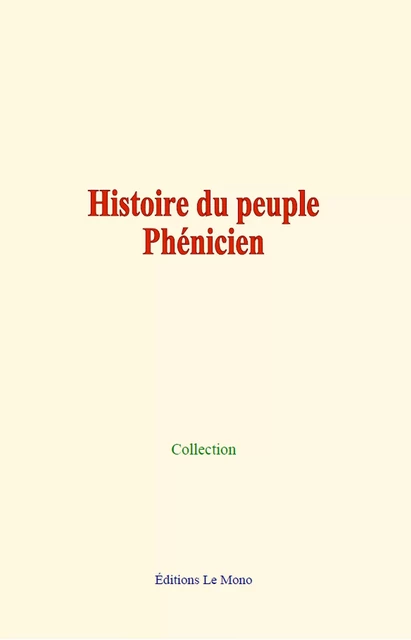 Histoire du peuple Phénicien - Collection Collection - Editions Le Mono