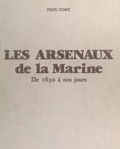 Les arsenaux de la Marine - Paul Coat - FeniXX réédition numérique