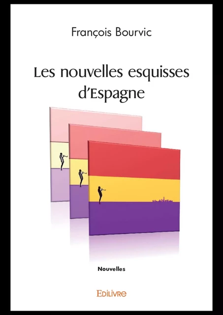 Les nouvelles esquisses d'Espagne - François Bourvic - Editions Edilivre