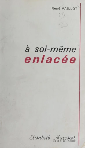 À soi-même enlacée - René Vaillot - FeniXX réédition numérique