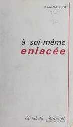 À soi-même enlacée